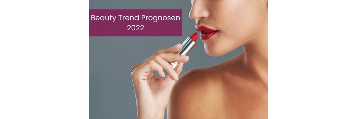 Beauty Trend Prognosen 2022 - Beauty Trend Prognosen 2022